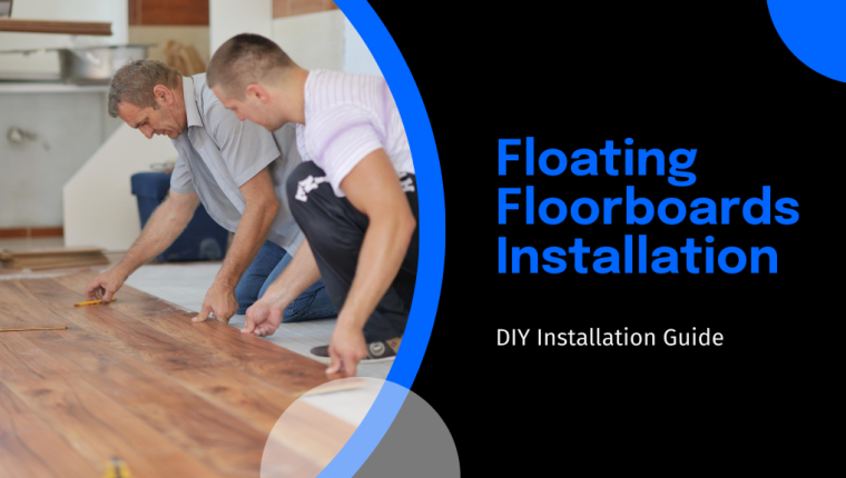 DIY Guide to Floating Floorboards Installation in 5 Simple Steps
