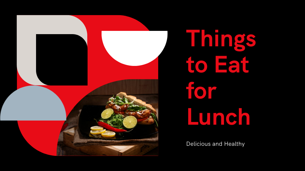 10 Delicious Things to Eat for Lunch Today