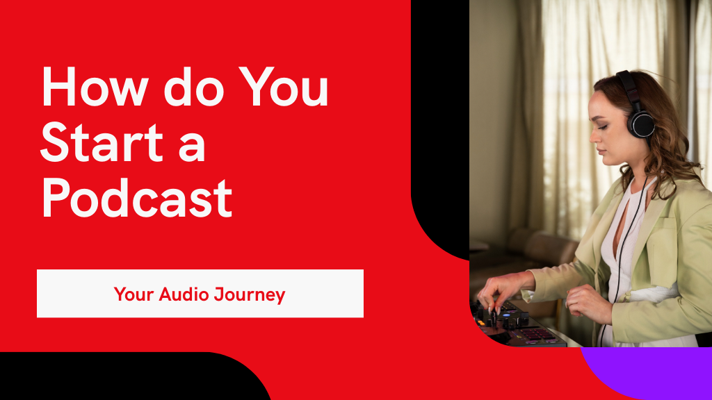 10 Essential Steps to Do You Start Your Podcast Today