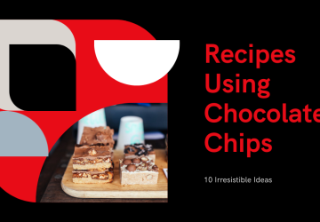 10 Irresistible Recipes Using Chocolate Chips You Must Try