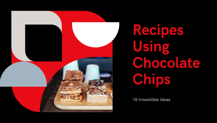10 Irresistible Recipes Using Chocolate Chips You Must Try
