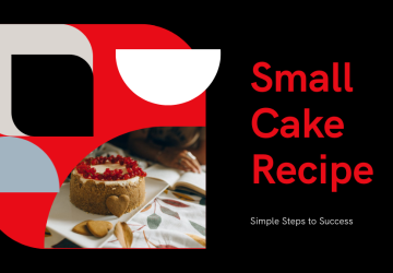 10 Simple Steps for a Perfect Small Cake Recipe