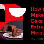 3 Essential Tips to Make Your Cake Extra Moist