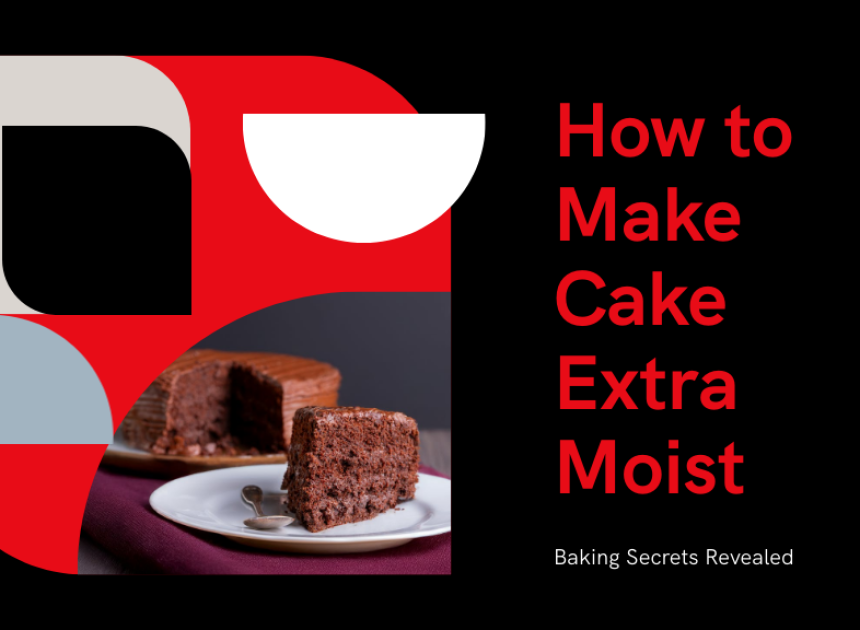 How to Make Cake Extra Moist