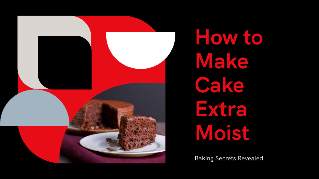 3 Essential Tips to Make Your Cake Extra Moist