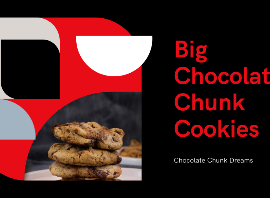 Big Chocolate Chunk Cookies