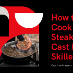 3 Simple Steps to Cook Steak in a Cast Iron Skillet