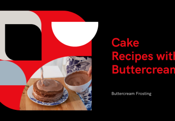 5 Decadent Cake Recipes With Buttercream Frosting
