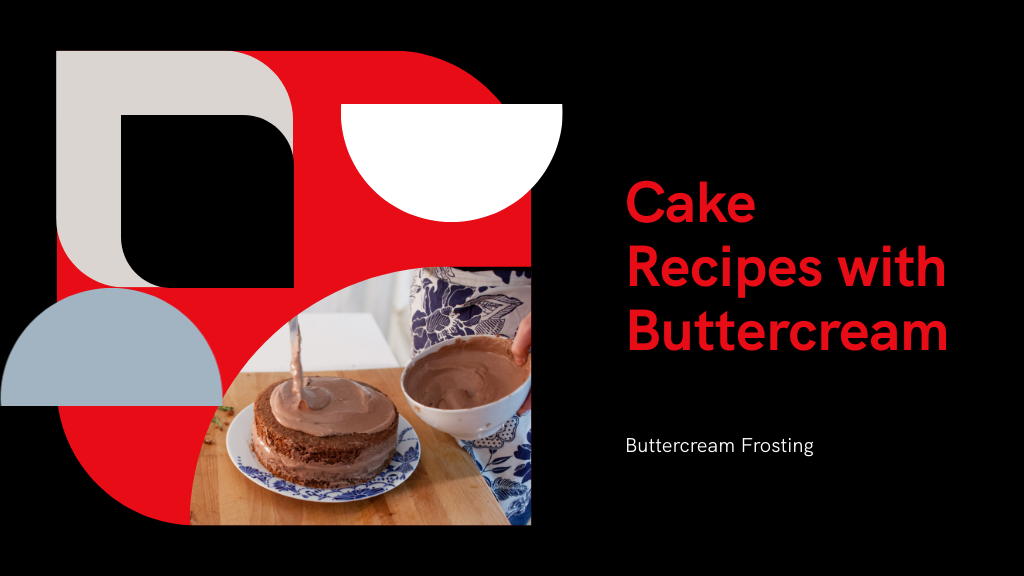 5 Decadent Cake Recipes With Buttercream Frosting