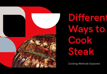 5 Different Ways to Cook Steak Perfectly