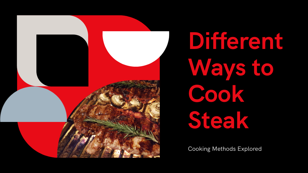 5 Different Ways to Cook Steak Perfectly
