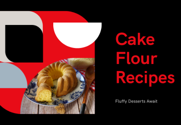 5 Must-Try Cake Flour Recipes for Fluffy Desserts