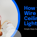 5 Simple Steps How to Wire a Ceiling Light