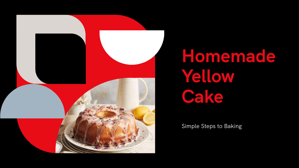 5 Simple Steps to Bake a Perfect Homemade Yellow Cake