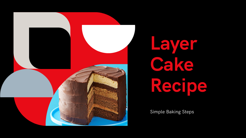 5 Simple Steps to Perfect Your Layer Cake Recipe