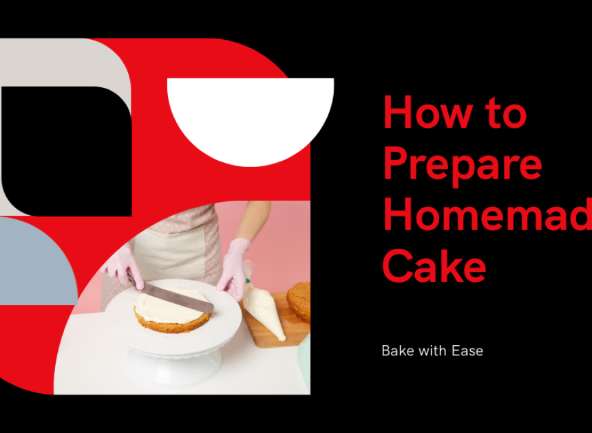 How to Prepare Homemade Cake