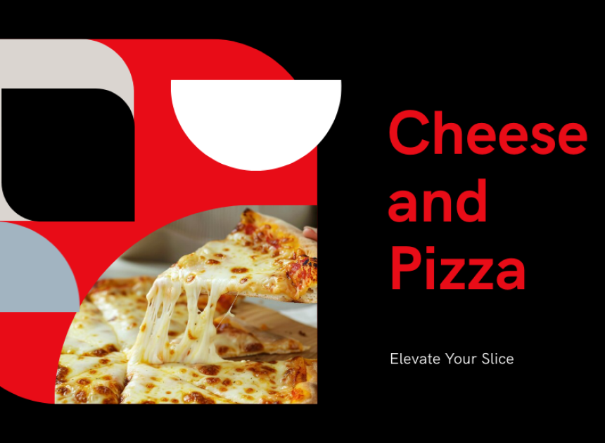 Cheese and Pizza