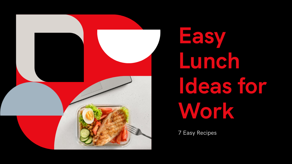 7 Easy Lunch Ideas for Work You’ll Love