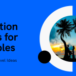 7 Romantic Vacation Ideas for Couples to Ignite Love
