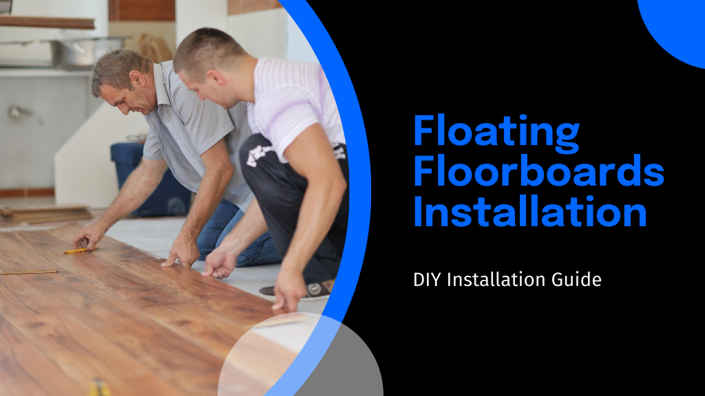DIY Guide to Floating Floorboards Installation in 5 Simple Steps