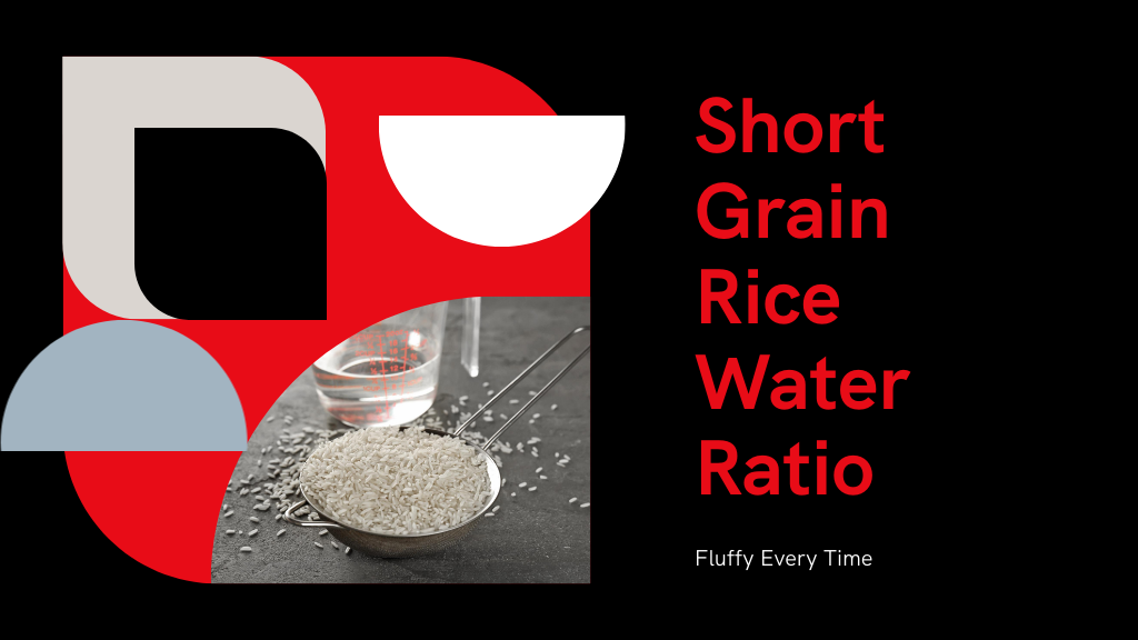 Ideal Water Ratio for Cooking Short Grain Rice?