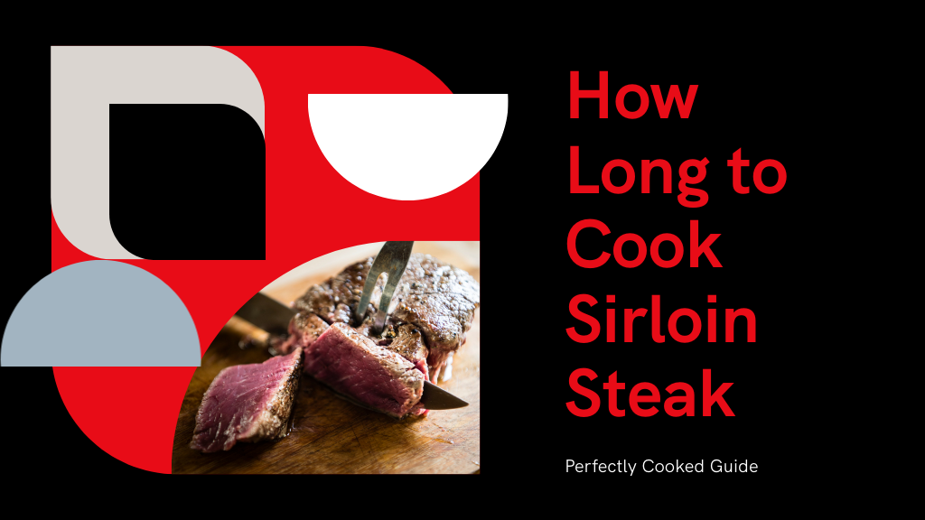 Perfectly Cooked Sirloin Steak: How Long to Cook?