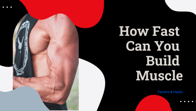 What Factors Influence How Fast You Build Muscle?