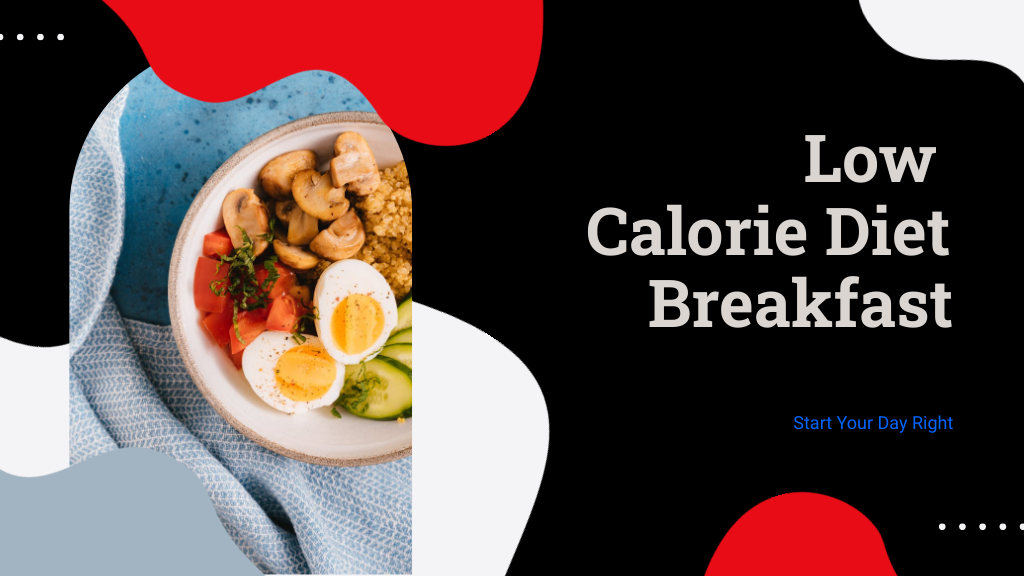 7 Low Calorie Diet Breakfast Ideas to Start Your Day Right