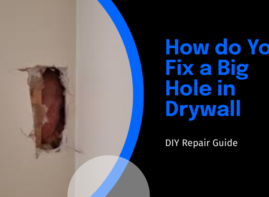 How do You Fix a Big Hole in Drywall?