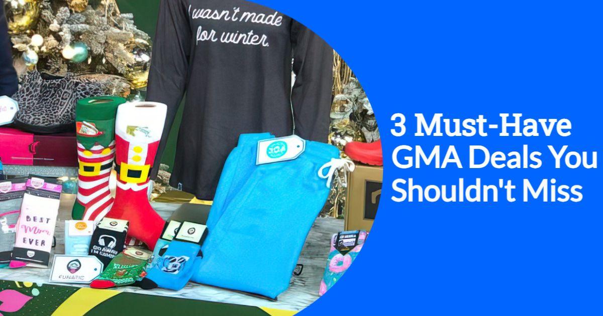 3 Must-Have GMA Deals You Shouldn't Miss