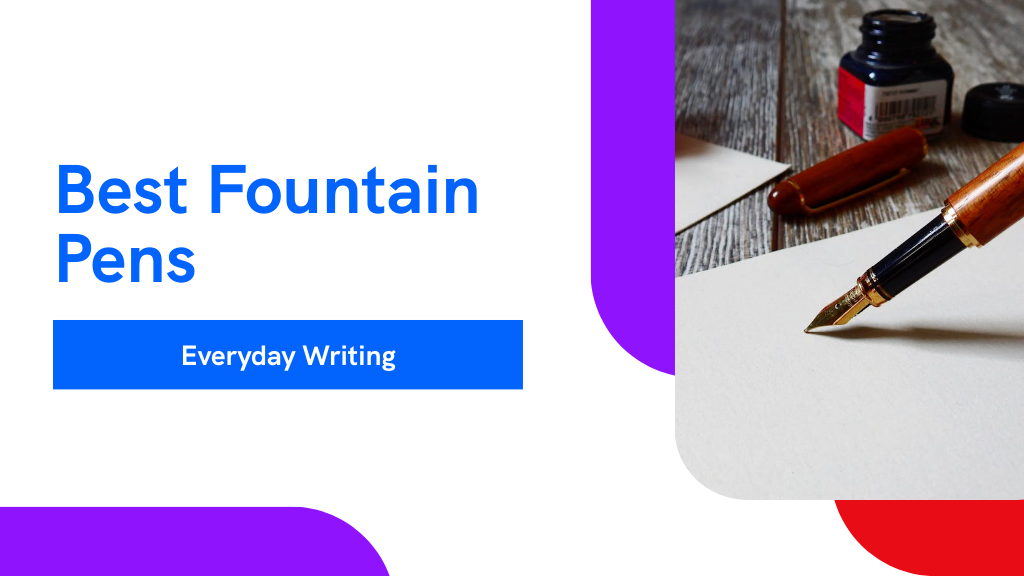 Best Fountain Pens for Everyday Writing