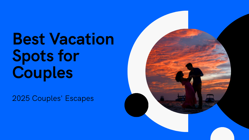 Best Vacation Spots for Couples: Top 3 Romantic Getaways in 2025