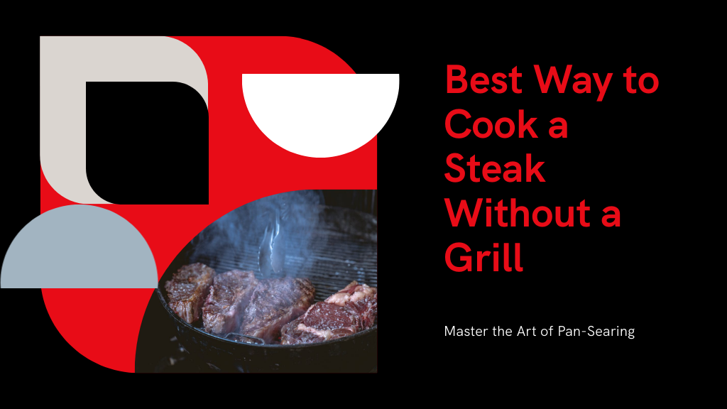 Best Way to Cook a Steak Without a Grill: A Step-by-Step Guide