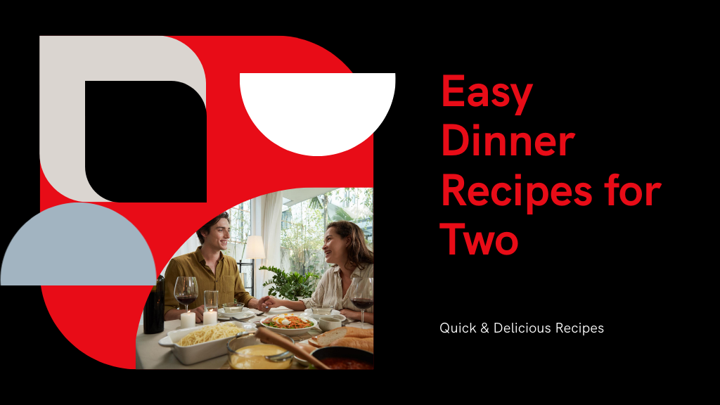 5 Easy Dinner Recipes for Two That Are Quick and Delicious