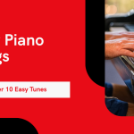 10 Easy Piano Songs for Beginners to Master