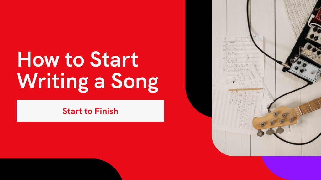 How to Start Writing a Song With This Step-By-Step Guide